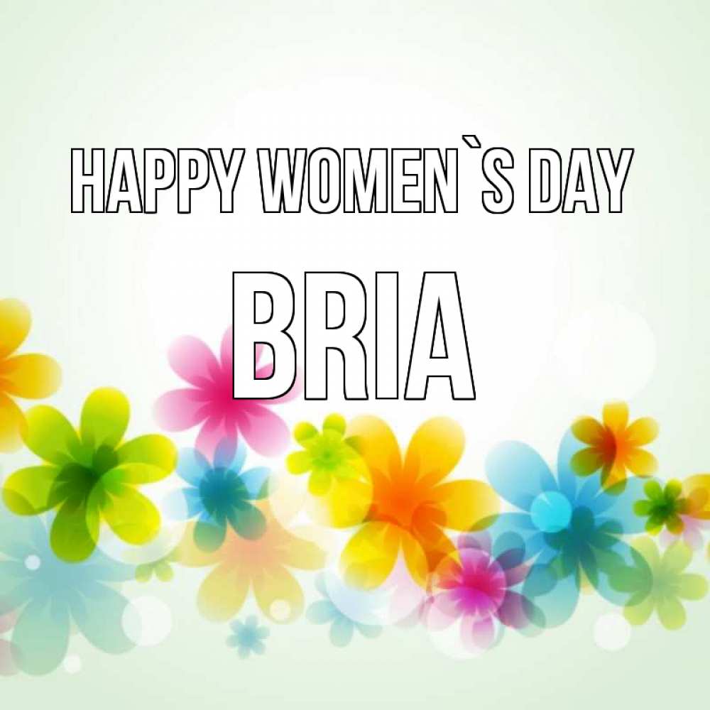 Greetings card с именем, Bria happy women`s day цветы Greetings with text for free download 
